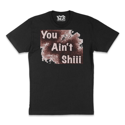 You Aint Shiii !!!